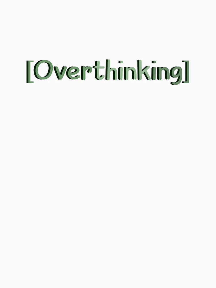 overthinking