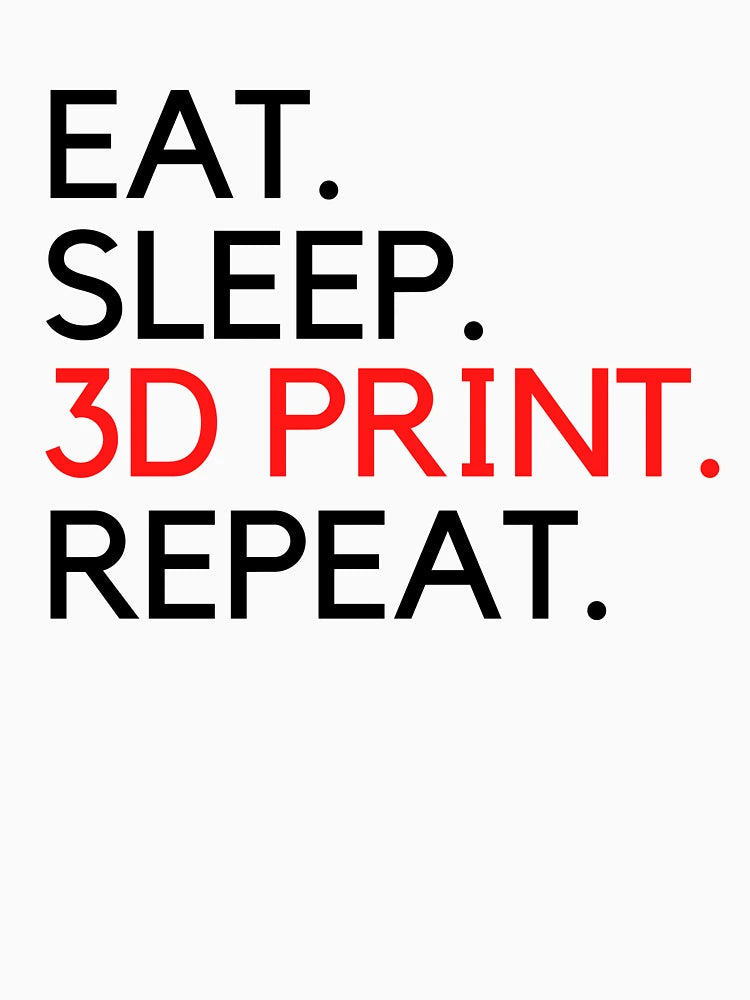 Eat Sleep 3D Print Repeat