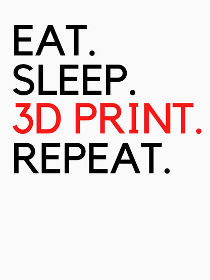 Eat Sleep 3D Print Repeat