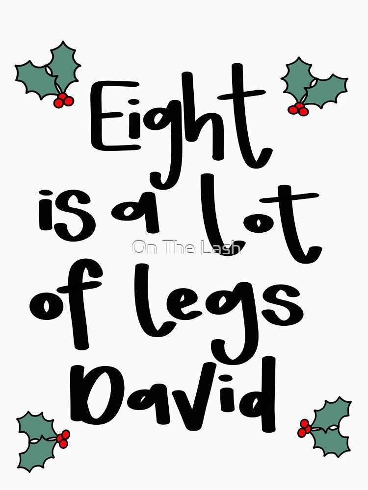 Eight is a lot of legs David