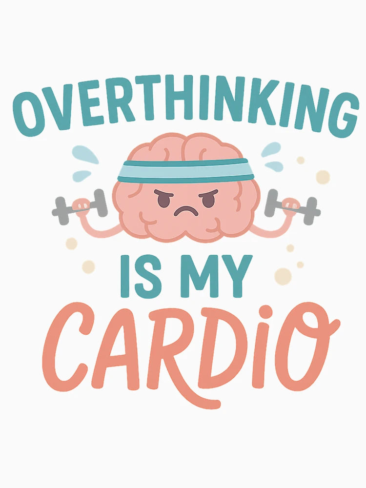 Overthinking is My Cardio – Funny Brain & Fitness Humour Design
