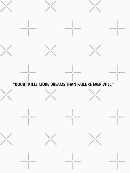 Doubt kills more dreams than failure ever will