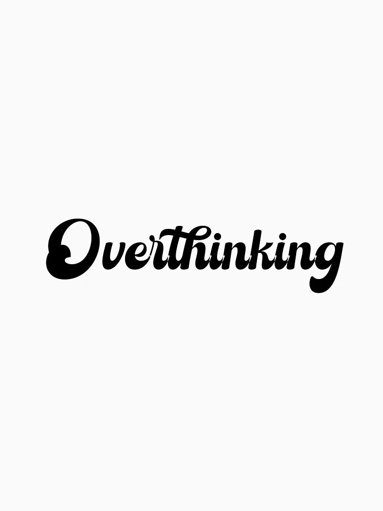 Overthinking