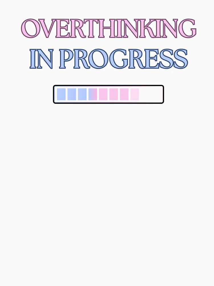 Overthinking in Progress – Funny Mental Health & Anxiety Shirt