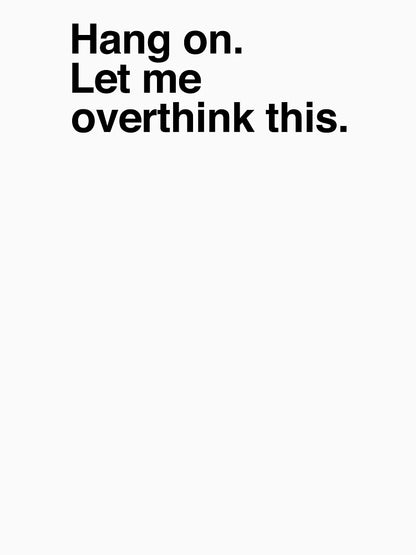 Hang on. Let me overthink this.