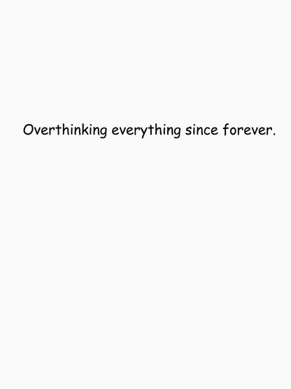 Overthinking everything since forever.