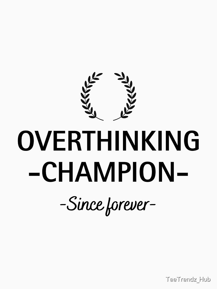 Overthinking Champion – Since Forever