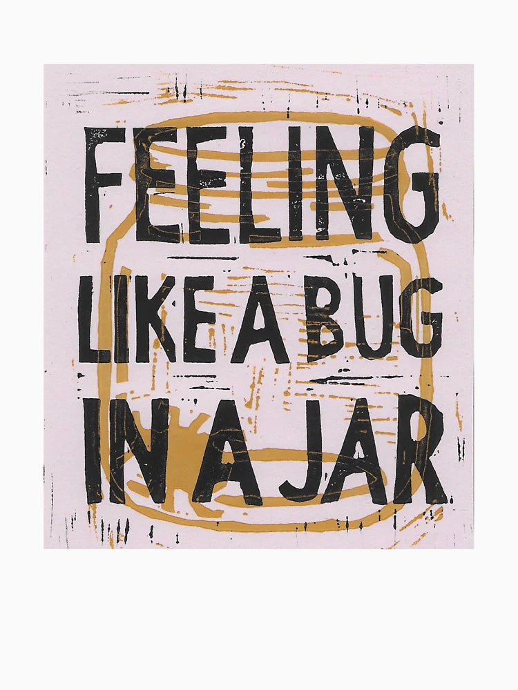 Feeling like a bug in a jar