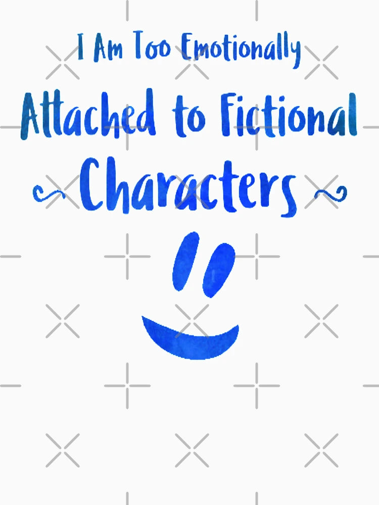 I Am Too Emotionally Attached to Fictional Characters