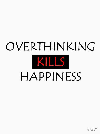 Overthinking kills happiness