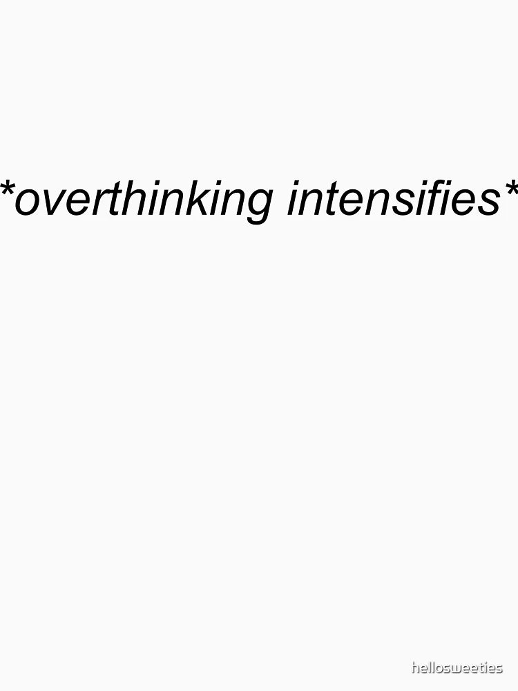 overthinking intensifies