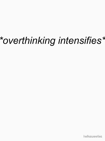 overthinking intensifies