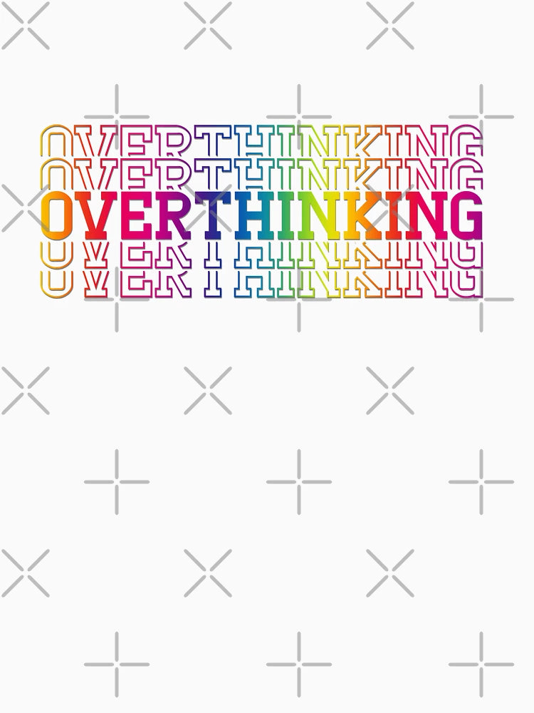OVERTHINKING