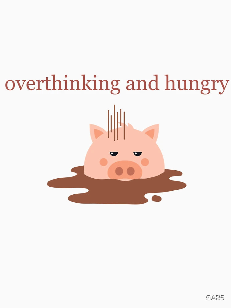 Overthinking and hungry