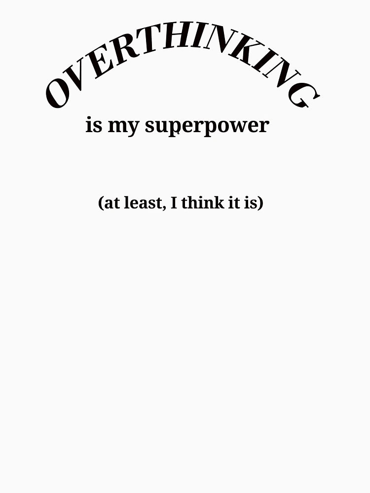 Overthinking is My Superpower