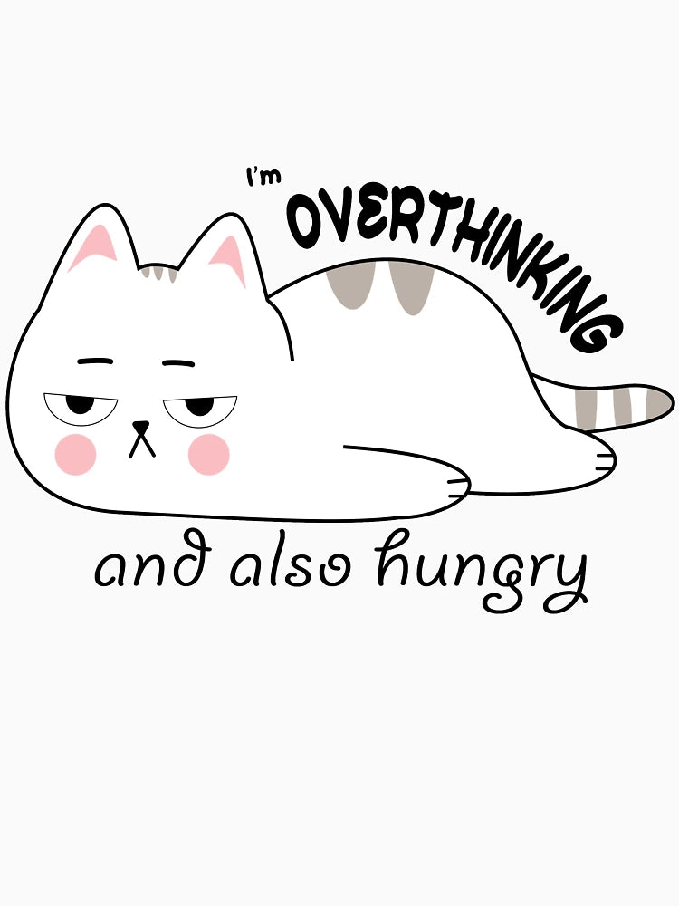 Overthinking and also hungry