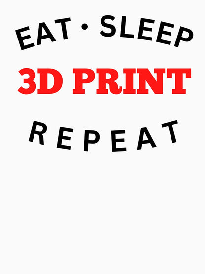 Eat Sleep 3D Print Repeat