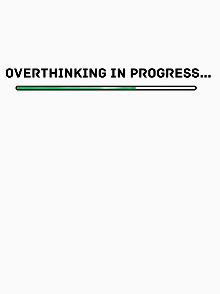 Overthinking in Progress
