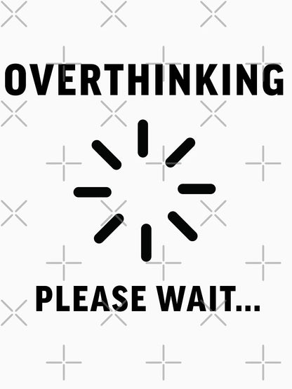Overthinking ... Please Wait ...