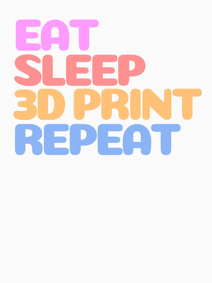 Eat Sleep 3D Print Repeat