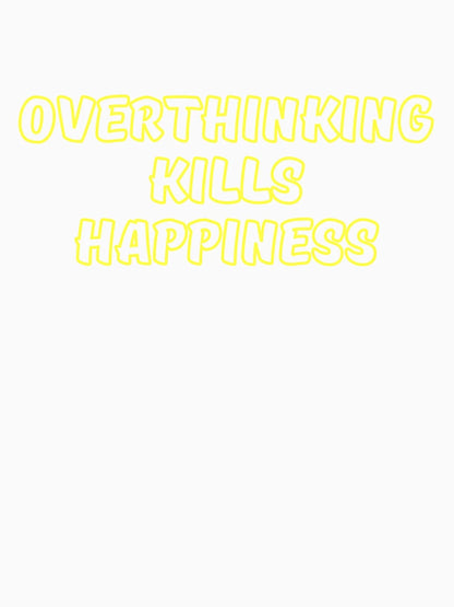 overthinking kills happiness