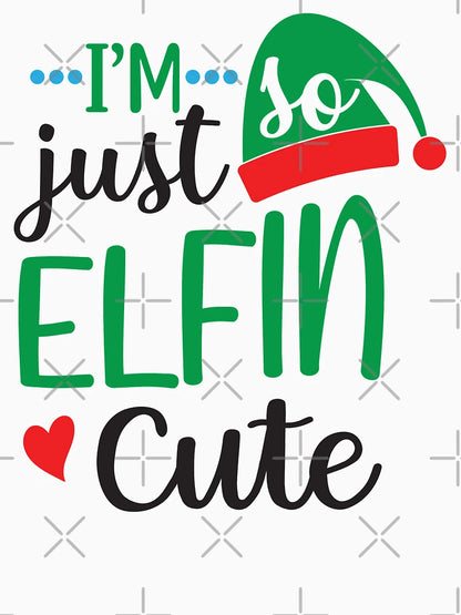 I'm Just So Elfin Cute