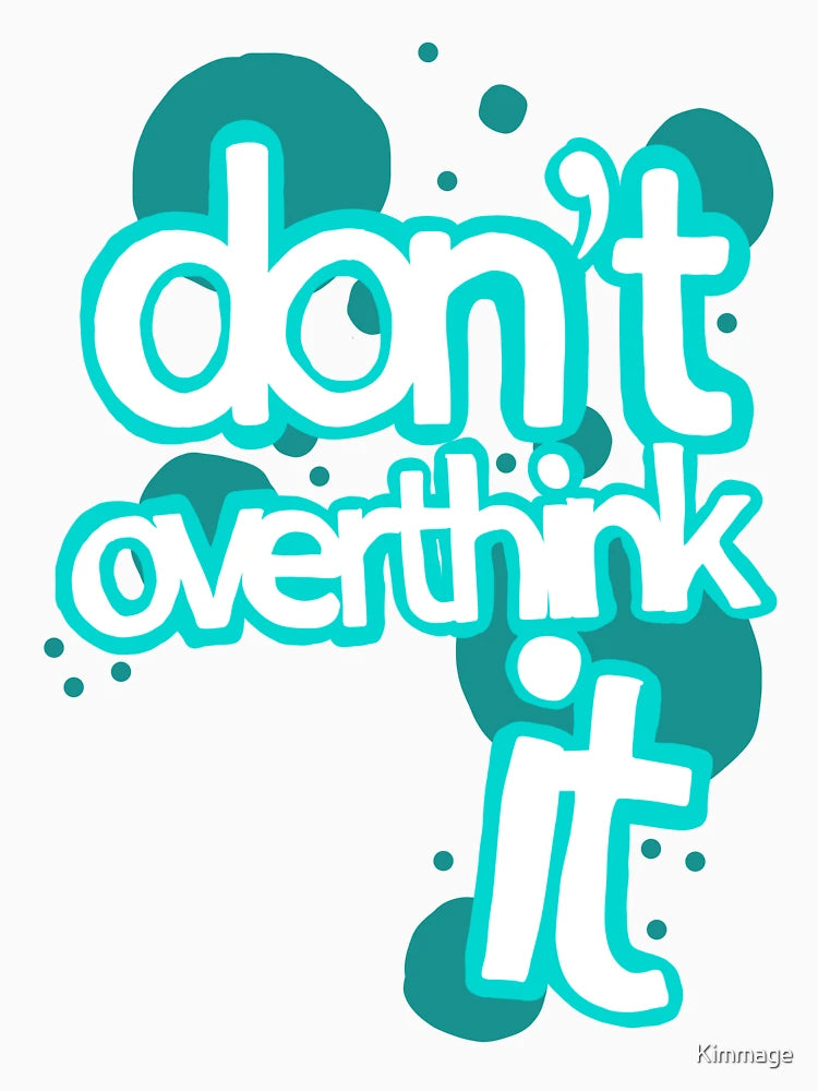 Don't Overthink It