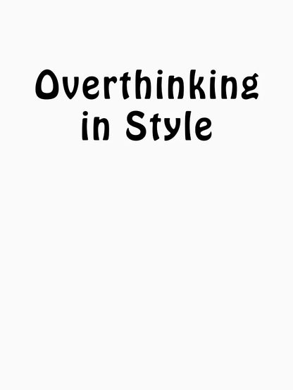 Overthinking in Style