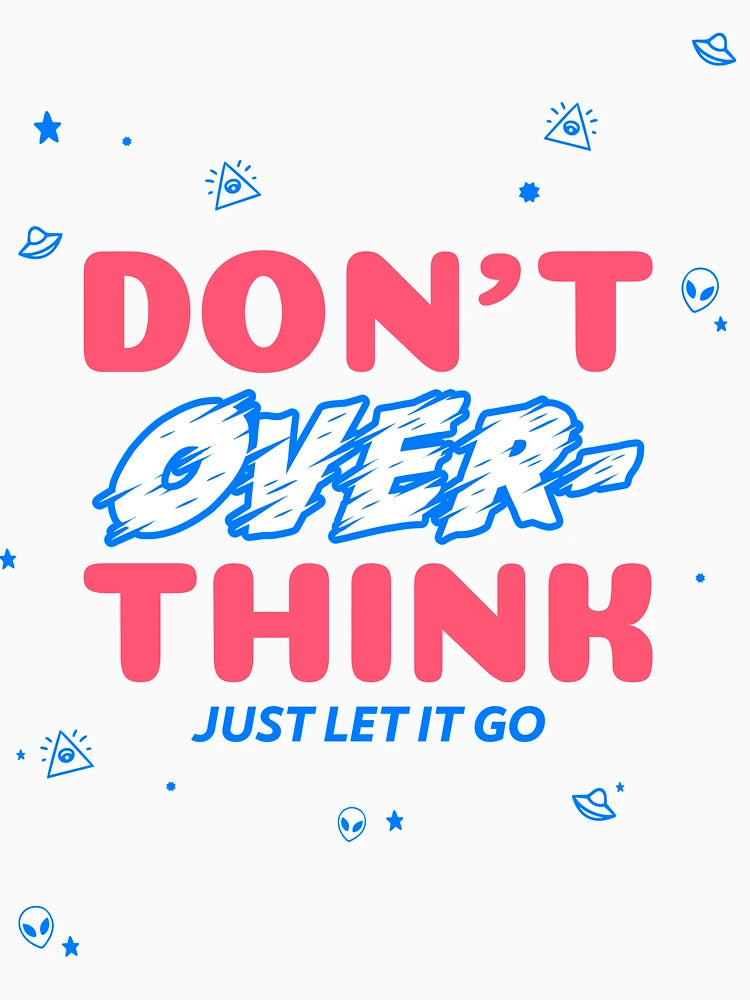 Don't Overthink. Just Let It Go