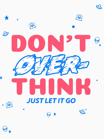 Don't Overthink. Just Let It Go