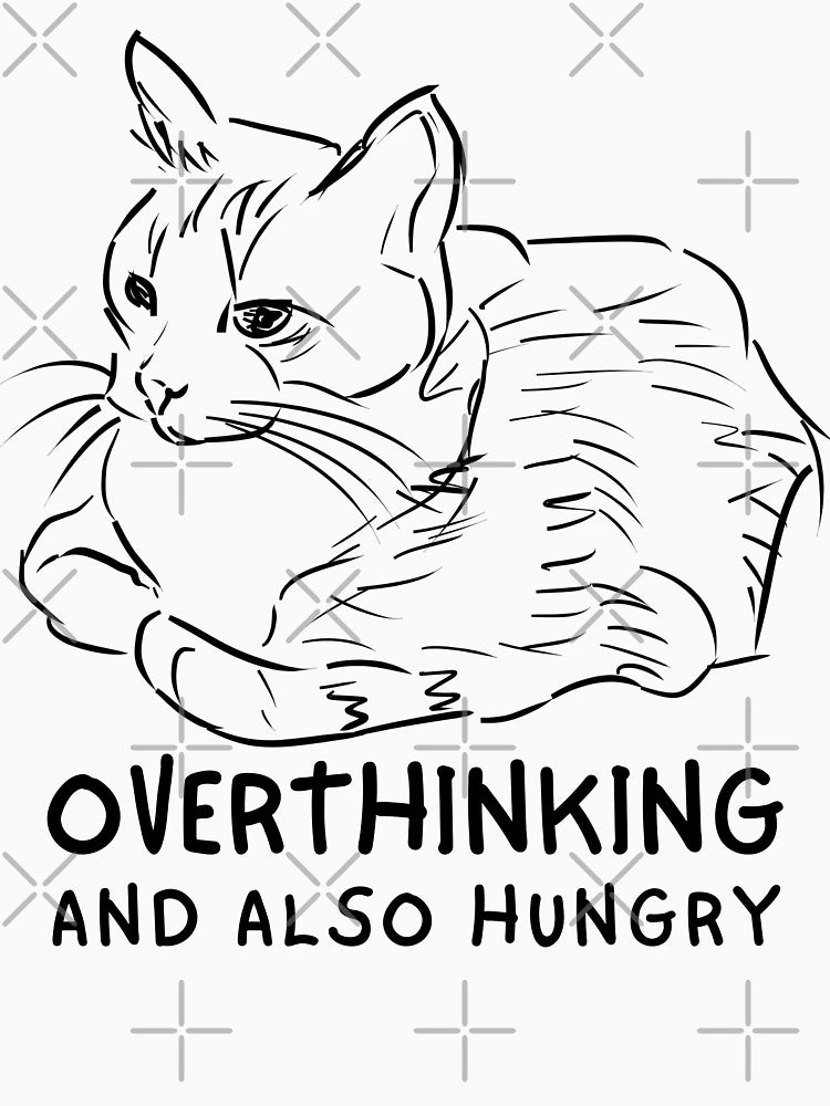 Overthinking and also hungry