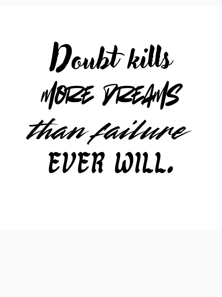 Doubt kills more dreams than failure ever will.