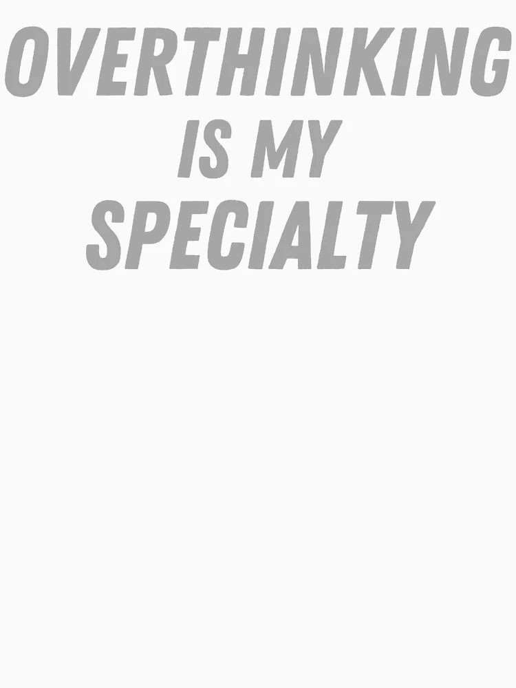 Overthinking is my Specialty - funny stickers, t shirts, hoody, tee, mug, bag, cap