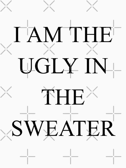 I Am the Ugly in the Sweater