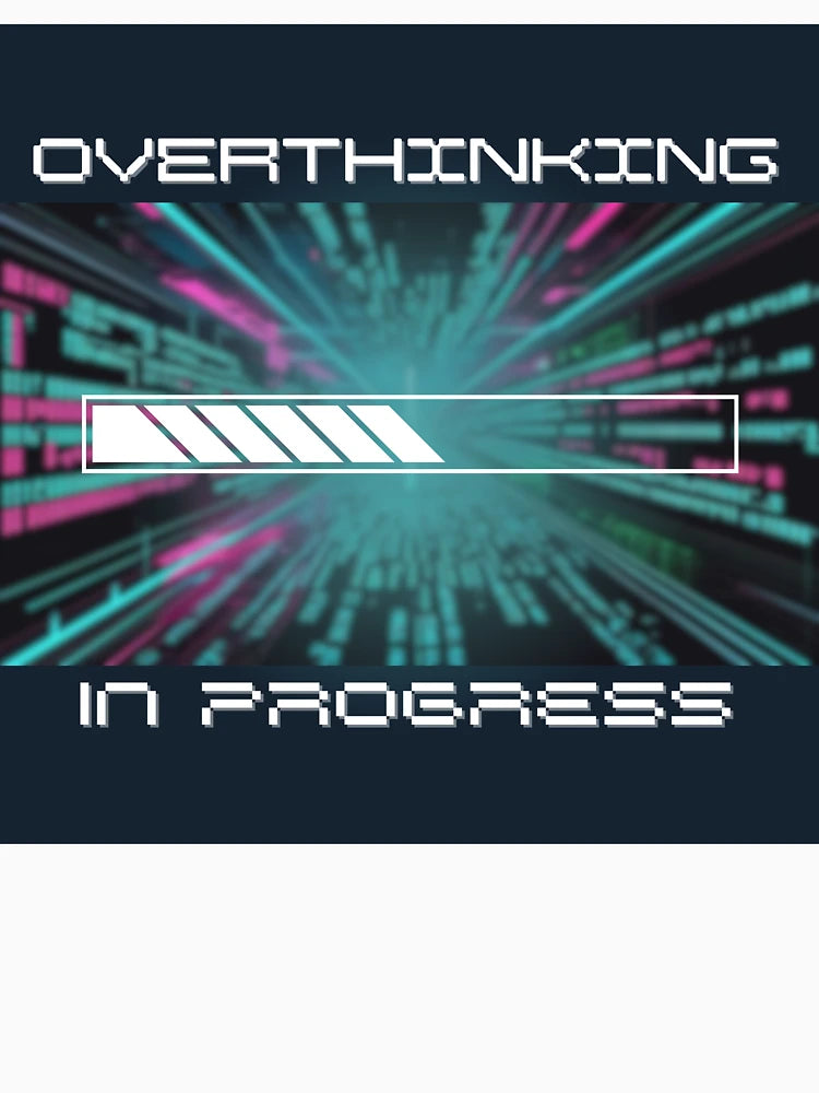 Overthinking In Progress