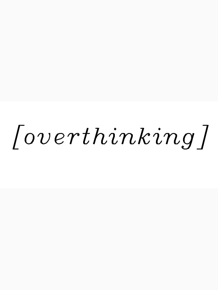 overthinking