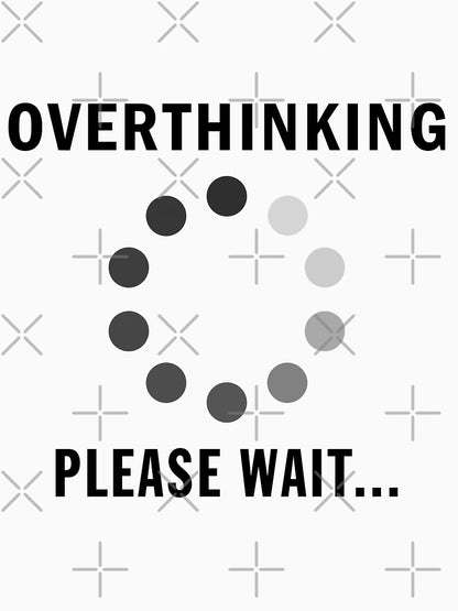 Overthinking ... Please Wait ...