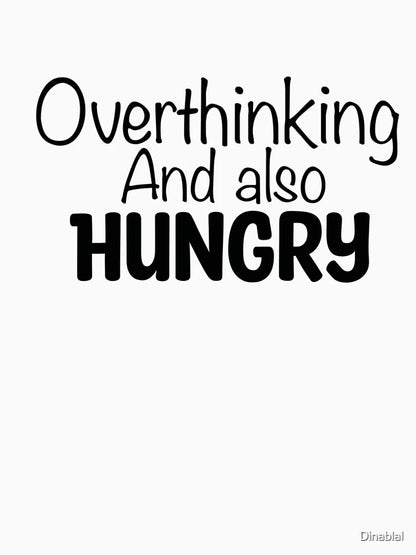 Overthinking and also hungry 2