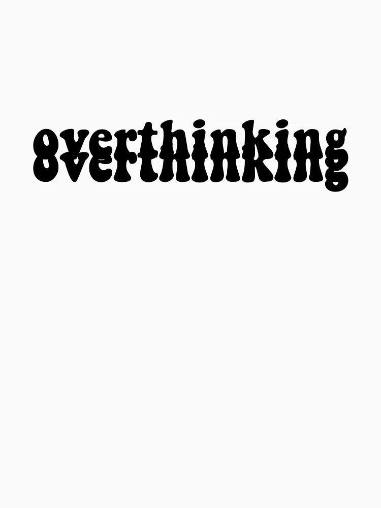 overthinking overthinking