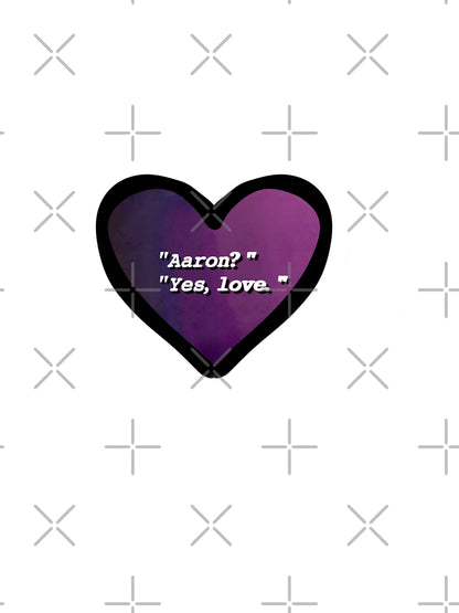 Aaron? Yes, love. (Aaron and Juliette)