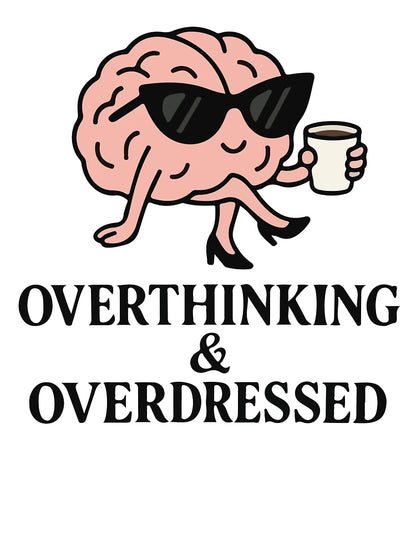 Overthinking & overdressed
