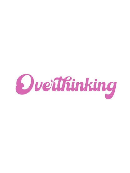 Overthinking