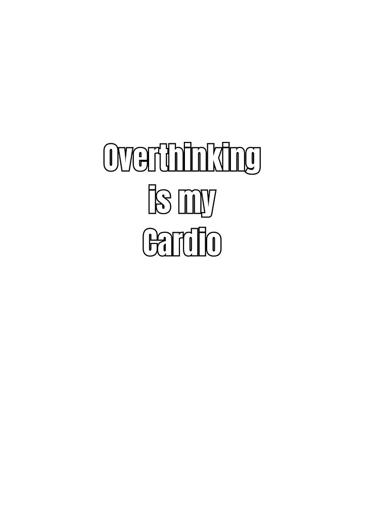 Overthinking Is My Cardio Sticker