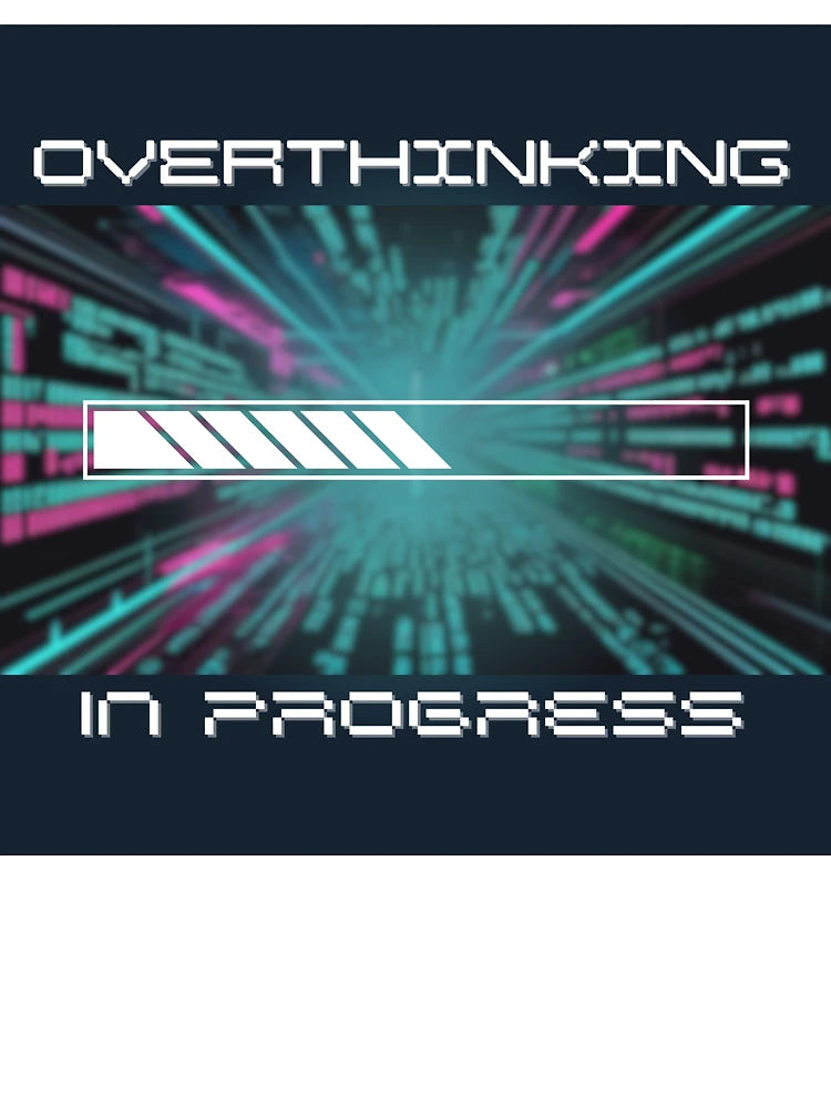 Overthinking In Progress
