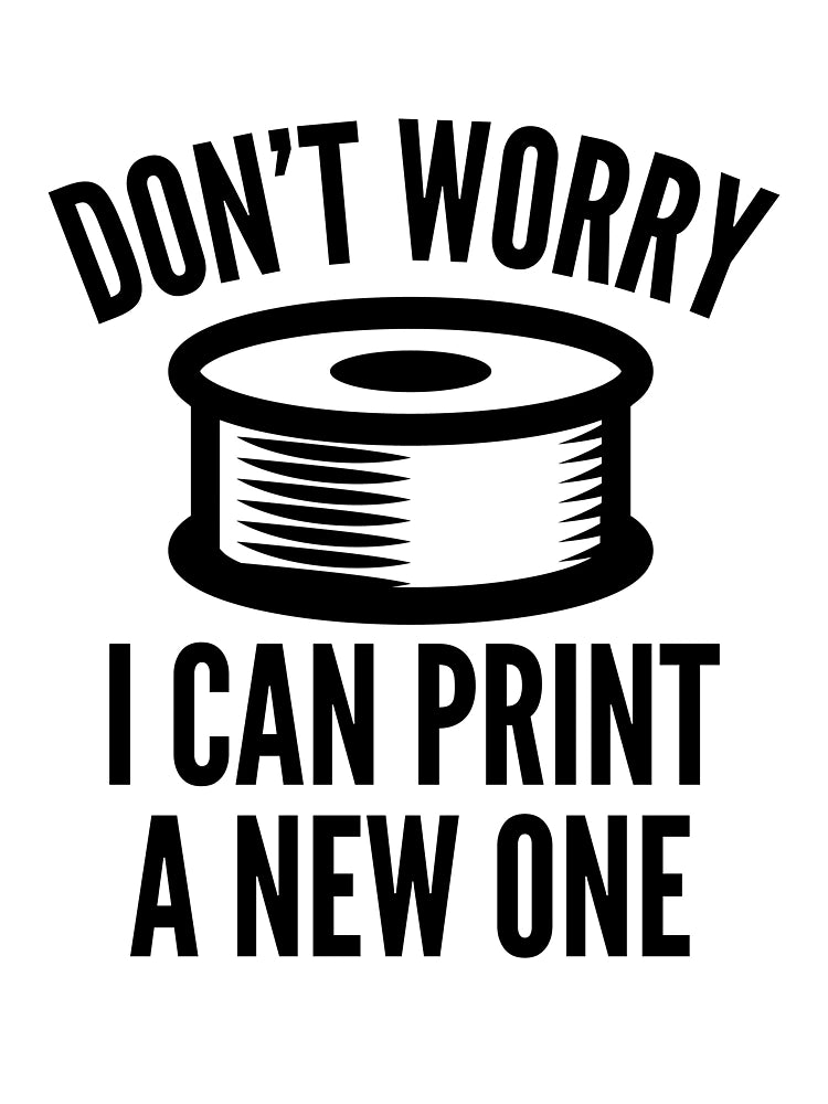 3D Printing Funny Quote - I Can Print a New One