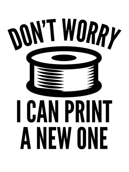 3D Printing Funny Quote - I Can Print a New One