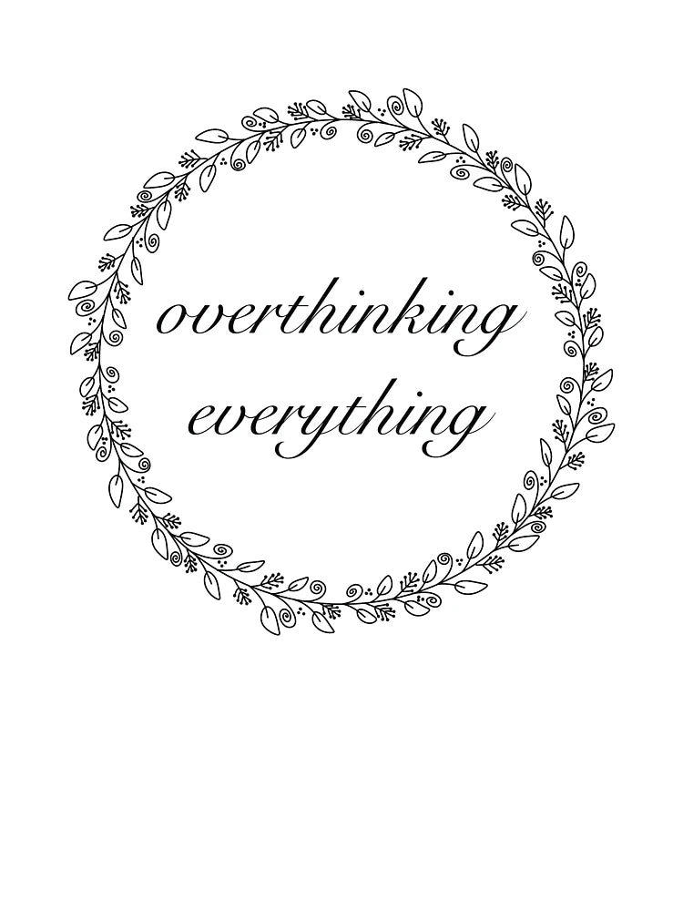 Overthinking Everything