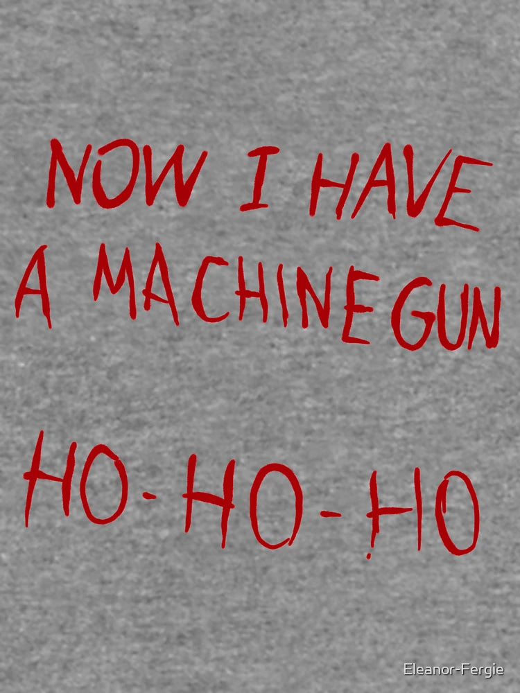 Now I have a machine gun ho ho ho - Die Hard