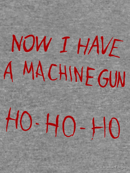 Now I have a machine gun ho ho ho - Die Hard