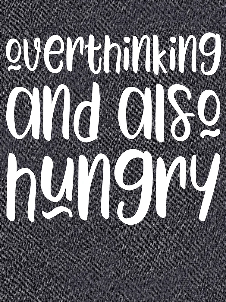 Overthinking and also hungry